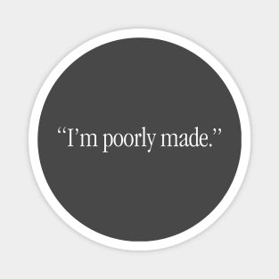 I'm Poorly Made - White Lettering Magnet